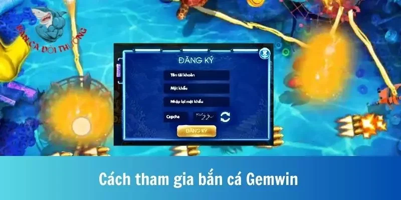 Cách tham gia bắn cá Gemwin chính xác nhất